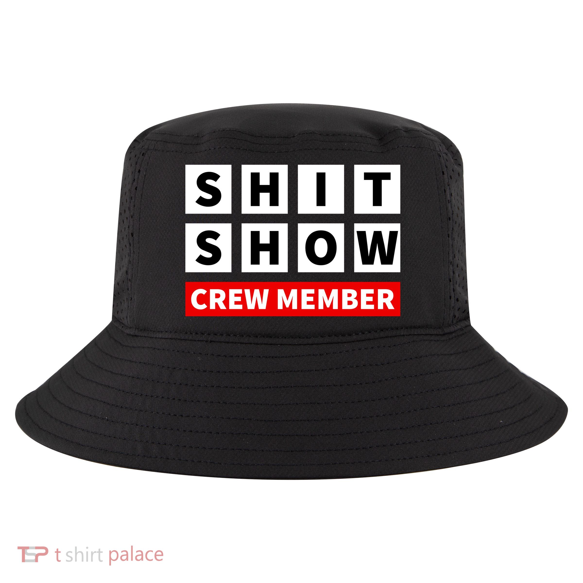 Shit Show Crew Member Funny Sarcastic Adult Saying Novelty Cool Comfort Performance Bucket Hat