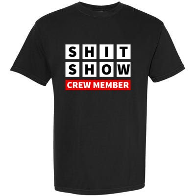 Shit Show Crew Member Funny Sarcastic Adult Saying Novelty Garment-Dyed Heavyweight T-Shirt