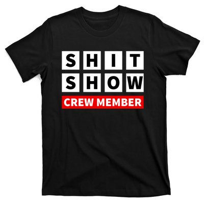 Shit Show Crew Member Funny Sarcastic Adult Saying Novelty T-Shirt