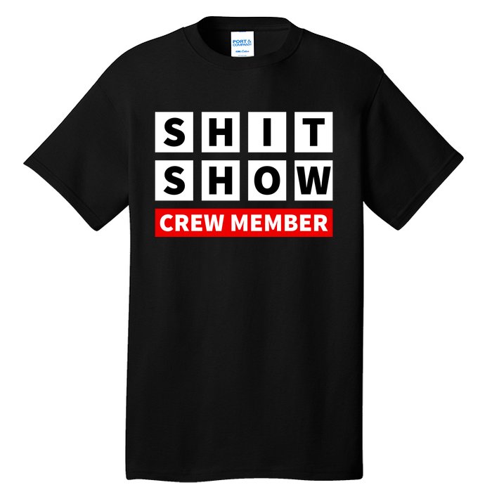 Shit Show Crew Member Funny Sarcastic Adult Saying Novelty Tall T-Shirt