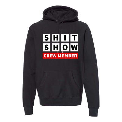 Shit Show Crew Member Funny Sarcastic Adult Saying Novelty Premium Hoodie