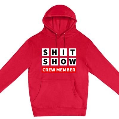 Shit Show Crew Member Funny Sarcastic Adult Saying Novelty Premium Pullover Hoodie