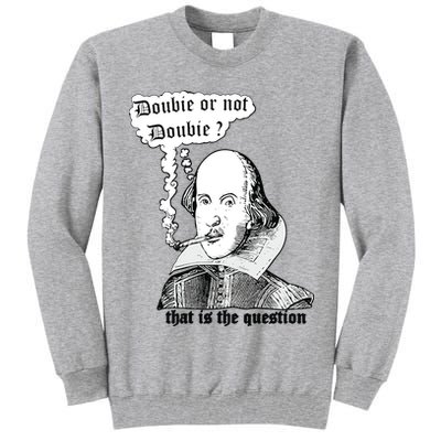 Shakespeare Smoking Doobie Or Not Doobie That Is The Question Tall Sweatshirt