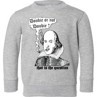 Shakespeare Smoking Doobie Or Not Doobie That Is The Question Toddler Sweatshirt