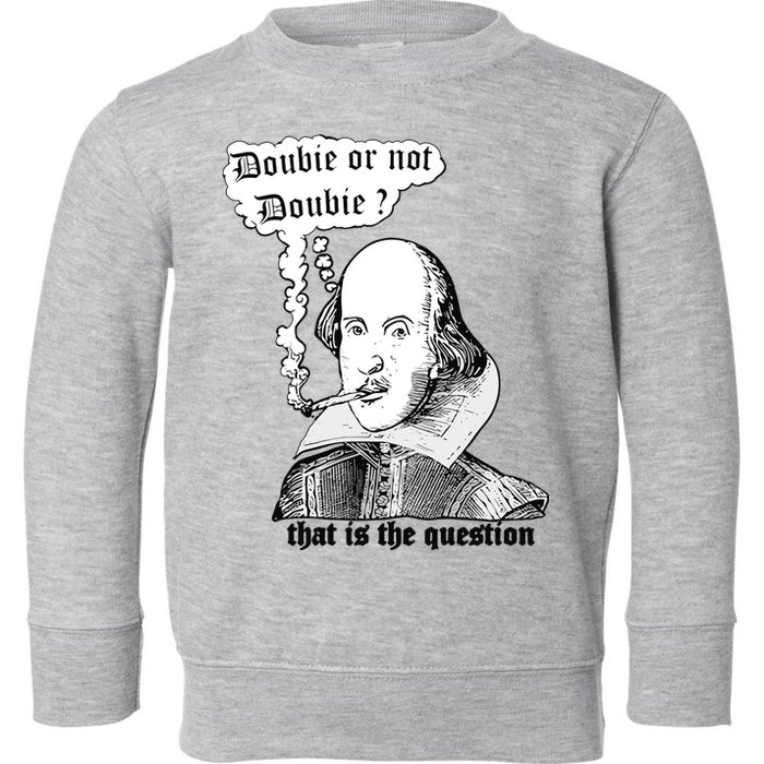 Shakespeare Smoking Doobie Or Not Doobie That Is The Question Toddler Sweatshirt