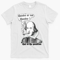 Shakespeare Smoking Doobie Or Not Doobie That Is The Question T-Shirt