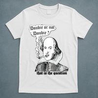 Shakespeare Smoking Doobie Or Not Doobie That Is The Question T-Shirt