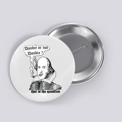 Shakespeare Smoking Doobie Or Not Doobie That Is The Question Button