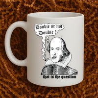 Shakespeare Smoking Doobie Or Not Doobie That Is The Question Mug