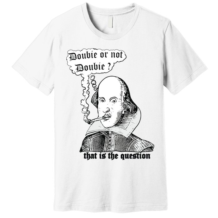 Shakespeare Smoking Doobie Or Not Doobie That Is The Question Premium T-Shirt