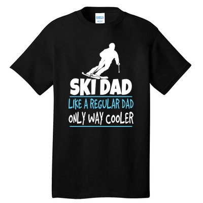 Sport Ski Dad Like A Regular Dad Only Way Cooler Gift Skier Lover Tall T-Shirt