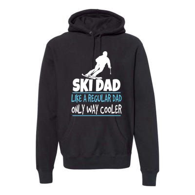 Sport Ski Dad Like A Regular Dad Only Way Cooler Gift Skier Lover Premium Hoodie