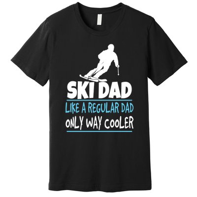 Sport Ski Dad Like A Regular Dad Only Way Cooler Gift Skier Lover Premium T-Shirt