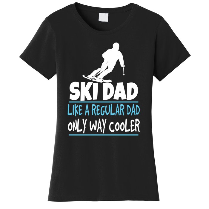 Sport Ski Dad Like A Regular Dad Only Way Cooler Gift Skier Lover Women's T-Shirt