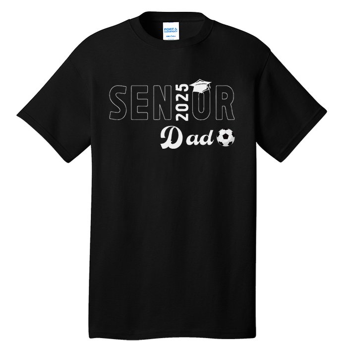 Soccer Senior Dad 2025 Soccer Player Senior Father 2025 Tall T-Shirt