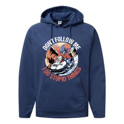 Snowmobile Skeleton Don't Follow Me I Do Stupid Things Gift Performance Fleece Hoodie