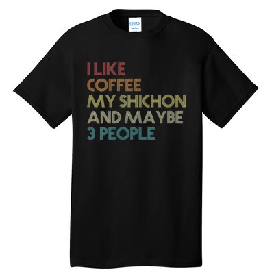 S Shichon Dog Owner Coffee Lovers Quote Funny Vintage Retro Vneck Tall T-Shirt