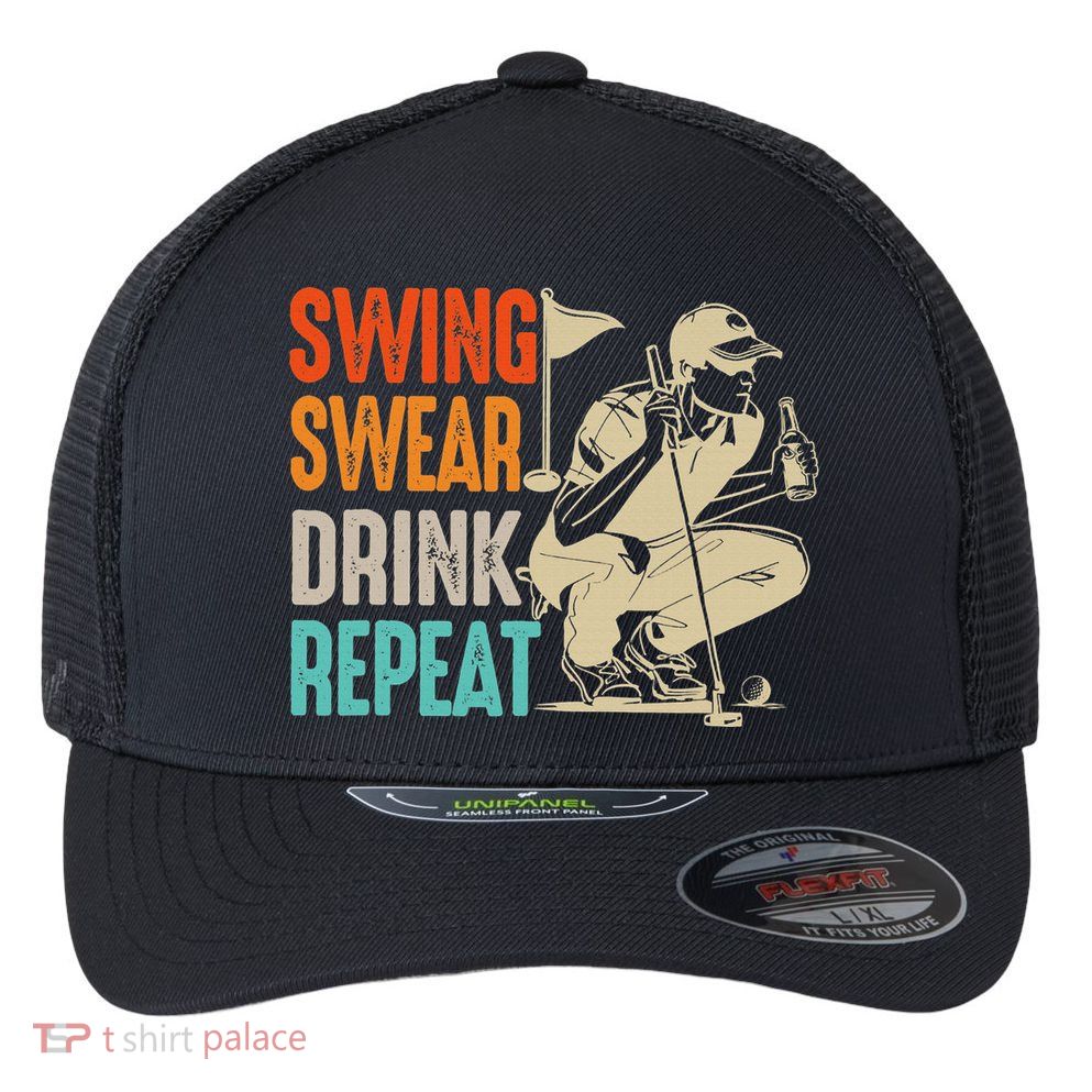 Swing Swear Drink Repeat Love Golf  Golf Enthusiast Flexfit Unipanel Trucker Cap