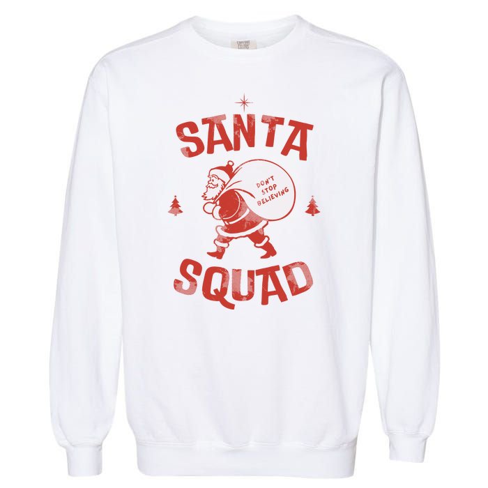 Santa Squad Dont Stop Believing Christmas Garment-Dyed Sweatshirt