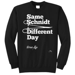 Same Schnidt Different Day Nurse & Surgical Tech Tall Sweatshirt