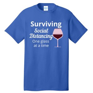 Surviving Social Distancing One Glass At A Time Funny Wine Cool Gift Tall T-Shirt