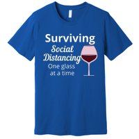 Surviving Social Distancing One Glass At A Time Funny Wine Cool Gift Premium T-Shirt