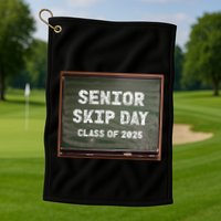 Senior Skip Day Class Of 2025 Funny High School 12th Grade Golf Towel