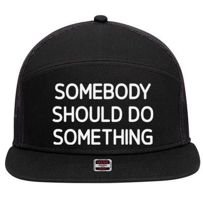 Somebody Should Do Something Funny Jokes Sarcastic 7 Panel Mesh Trucker Snapback Hat