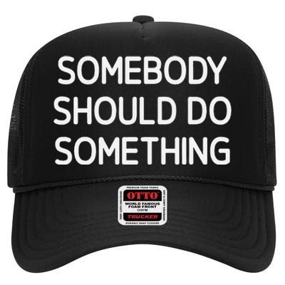 Somebody Should Do Something Funny Jokes Sarcastic High Crown Mesh Back Trucker Hat