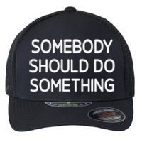 Somebody Should Do Something Funny Jokes Sarcastic Flexfit Unipanel Trucker Cap