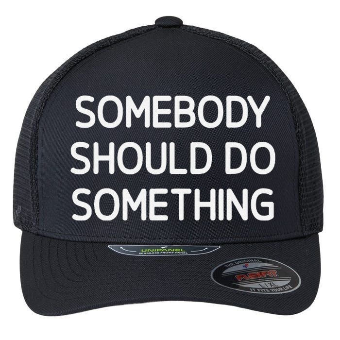 Somebody Should Do Something Funny Jokes Sarcastic Flexfit Unipanel Trucker Cap