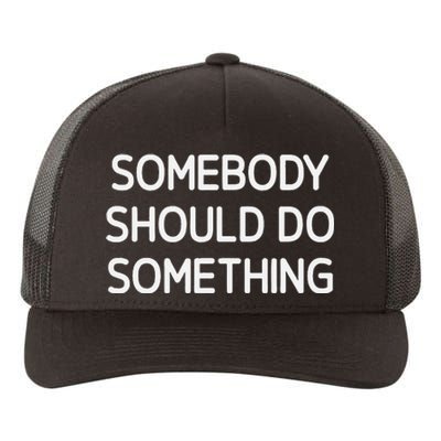 Somebody Should Do Something Funny Jokes Sarcastic Yupoong Adult 5-Panel Trucker Hat