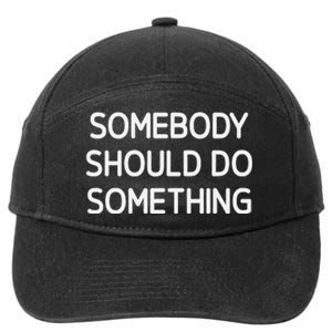 Somebody Should Do Something Funny Jokes Sarcastic 7-Panel Snapback Hat