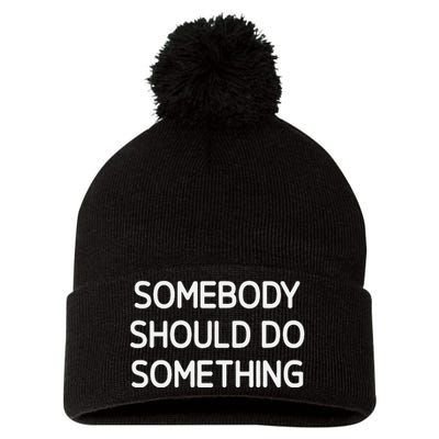 Somebody Should Do Something Funny Jokes Sarcastic Pom Pom 12in Knit Beanie