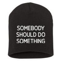 Somebody Should Do Something Funny Jokes Sarcastic Short Acrylic Beanie