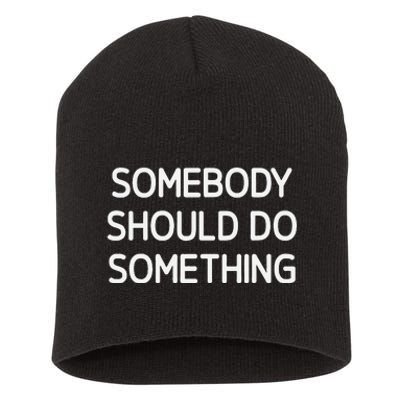 Somebody Should Do Something Funny Jokes Sarcastic Short Acrylic Beanie