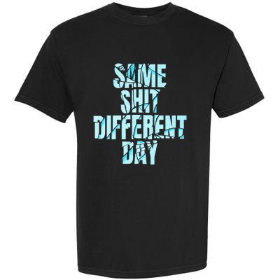 Same Shit Different Day Garment-Dyed Heavyweight T-Shirt