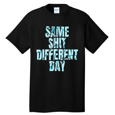 Same Shit Different Day Tall T-Shirt