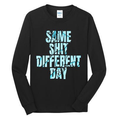 Same Shit Different Day Tall Long Sleeve T-Shirt