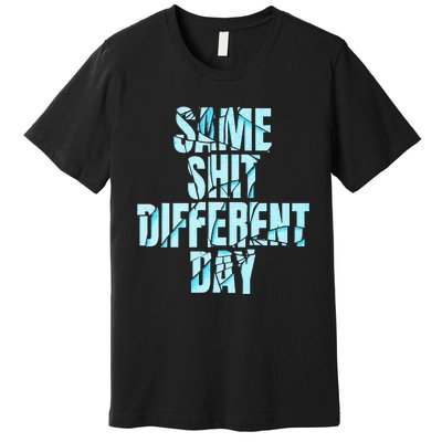 Same Shit Different Day Premium T-Shirt