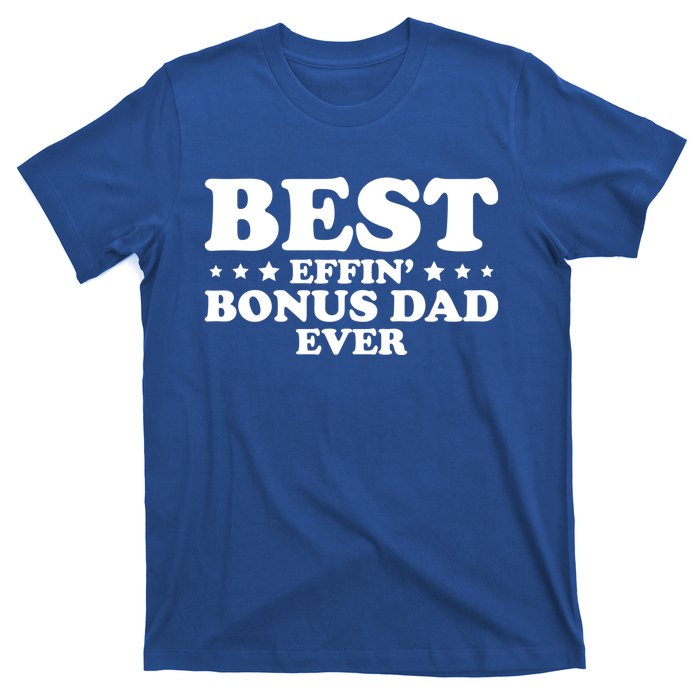 Stepdad Step Dad Best Effin Bonus Dad Ever Fathers Day Cute Gift T-Shirt