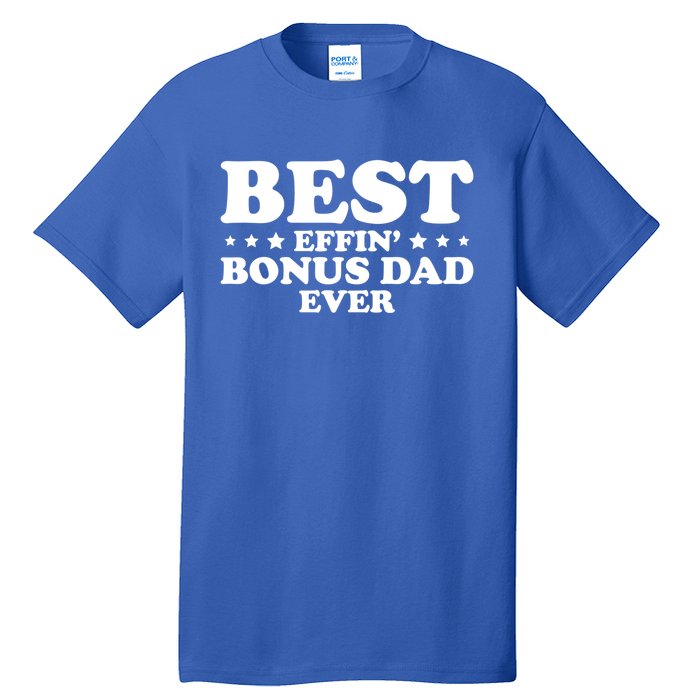 Stepdad Step Dad Best Effin Bonus Dad Ever Fathers Day Cute Gift Tall T-Shirt