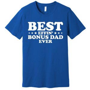 Stepdad Step Dad Best Effin Bonus Dad Ever Fathers Day Cute Gift Premium T-Shirt