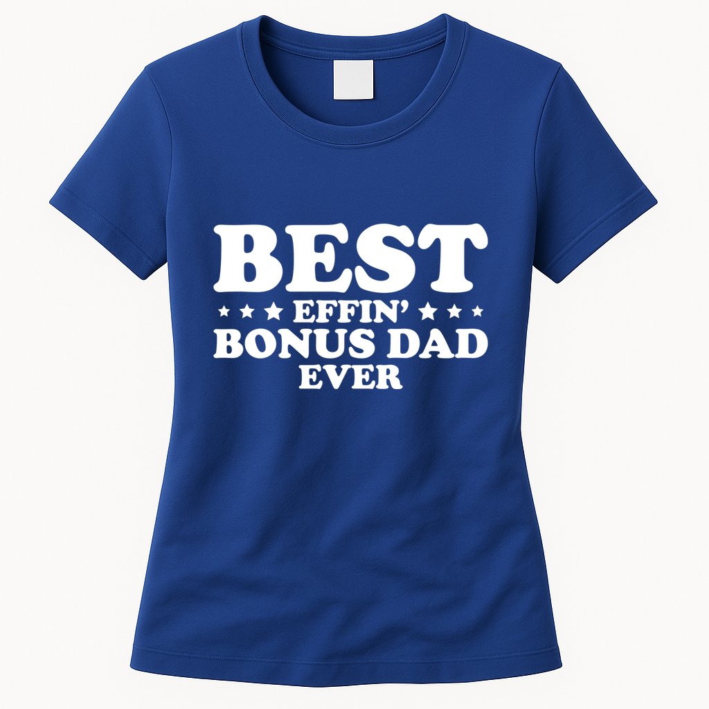 Stepdad Step Dad Best Effin Bonus Dad Ever Fathers Day Cute Gift Womens T-Shirt