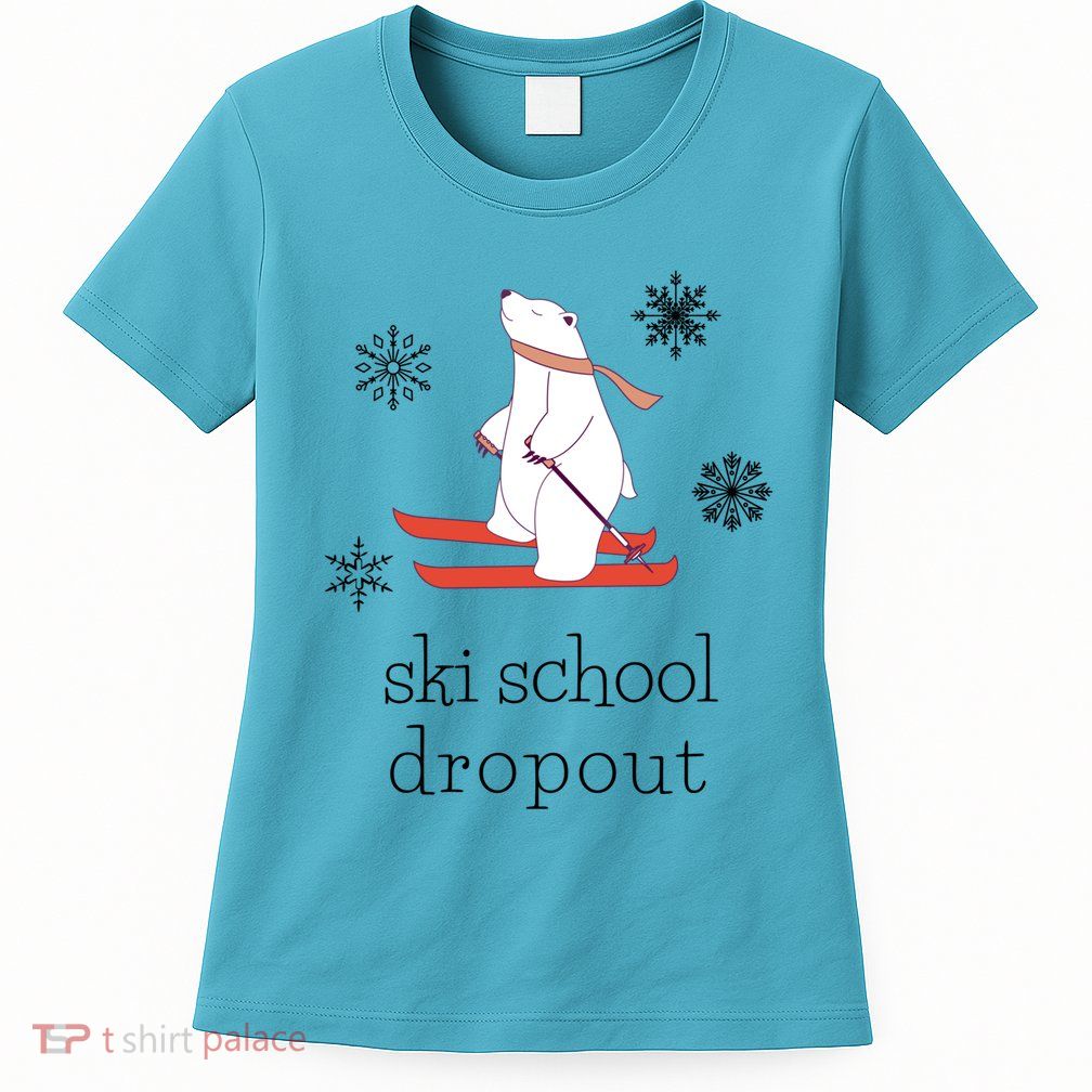 Ski School Dropout Skiing Polar Bear Funny Skier Womens T-Shirt