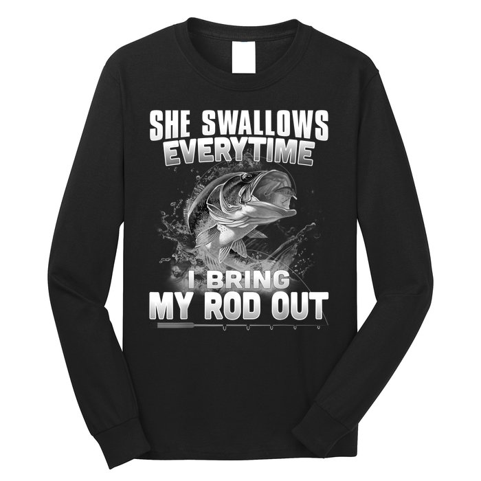 She Swallows Everytime I Bring My Rod Out Funny Fishing Long Sleeve Shirt