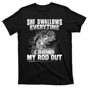 She Swallows Everytime I Bring My Rod Out Funny Fishing T-Shirt