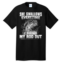 She Swallows Everytime I Bring My Rod Out Funny Fishing Tall T-Shirt