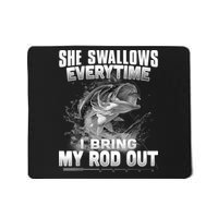 She Swallows Everytime I Bring My Rod Out Funny Fishing Mousepad