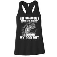 She Swallows Everytime I Bring My Rod Out Funny Fishing Women's Racerback Tank